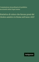 Statistica di coloro che furono presi dal cholera asiatico in Roma nell'anno 1837 (Italian Edition) 3563240442 Book Cover