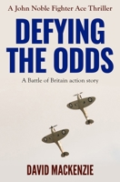 Defying The Odds: A Battle of Britain action story (John Noble Fighter Ace Thrillers) 0854957138 Book Cover