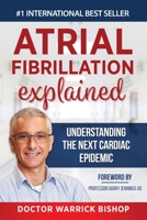 Atrial Fibrillation Explained: Understanding The Next Cardiac Epidemic 1684544254 Book Cover