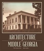 Architecture of middle Georgia: The Oconee area 0820346128 Book Cover