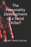 The Personality Development of a Serial Killer B0B6XL6DRL Book Cover