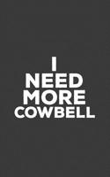 I Need More Cowbell: I Need More Cowbell Notebook - Cute Funny Doodle Diary Book Quote For Fans Of Pop Culture Statement or Humorous Joke For Farming Cows! 1097793753 Book Cover