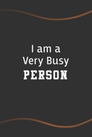 I am a Very Busy Person: Blank Lined Journal for Coworkers and Friends - Perfect Employee Appreciation Gift Idea 1676830901 Book Cover