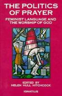 The Politics of Prayer: Feminist Language and the Worship of God 0898704189 Book Cover