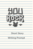You Rock Short Story Writing Prompt: Short Stories For Kids To Write 1700144030 Book Cover