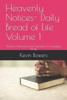 Heavenly Notices- Daily Bread of Life Volume 1: Wisdom, Motivation and Inspiration For Everyday Living B08RGZC5NM Book Cover