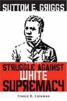 Sutton E. Griggs and the Struggle against White Supremacy 1572334800 Book Cover
