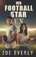 Her Football Star Ex: An American Football Second Chance Romance B0DR8SWZZP Book Cover