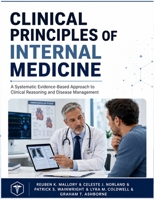 Clinical Principles of Internal Medicine: A Systematic Evidence-Based Approach to Clinical Reasoning and Disease Management B0HBKN2KRK Book Cover