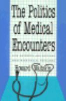 The Politics of Medical Encounters: How Patients and Doctors Deal With Social Problems 0300055110 Book Cover