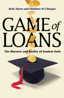 Game of Loans: The Rhetoric and Reality of Student Debt 069116715X Book Cover