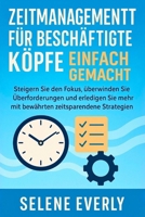 ZEITMANAGEMENT FÜR BESCHÄFTIGTE KÖPFE EINFACH GEMACHT: Steigern Sie den Fokus, überwinden Sie Überforderungen und erledigen Sie mehr mit bewährten zeitsparenden Strategien (Italian Edition) B0F83VGWG6 Book Cover