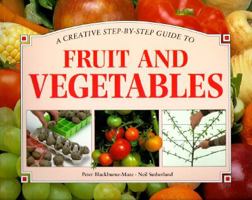 A Creative Step-By-Step Guide to Fruit and Vegetables 1858334314 Book Cover