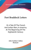 Fort Braddock Letters: Or A Tale Of The French And Indian Wars, In America, At The Beginning Of The Eighteenth Century 1275857256 Book Cover