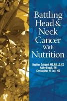 Battling Head And Neck Cancer With Nutrition 0615807690 Book Cover