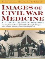 Images of Civil War Medicine: A Photographic History 1932603395 Book Cover