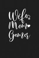 Wife Mom Gamer: Mom Journal, Diary, Notebook or Gift for Mother 1692551140 Book Cover