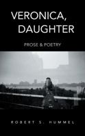 Veronica, Daughter: Prose & Poetry 1496911113 Book Cover