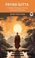 Payasi Sutta (From Digha Nikaya): A Buddhist Dialogue on Karma, Faith and the Afterlife (From Bodhi Path Press) 9360008761 Book Cover