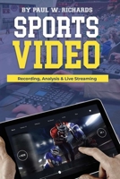 Sports Video: Analytics, Recording & Live Streaming: Your Guide to Sports Video Production B0DV3LZP45 Book Cover