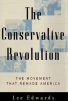 The CONSERVATIVE REVOLUTION: THE MOVEMENT THAT REMADE AMERICA 0684835002 Book Cover