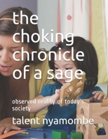 The choking chronicle of a sage: observed reality of today's society B08W7DX1F3 Book Cover