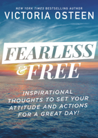 Fearless and Free: Inspirational Thoughts to Set Your Attitude and Actions for a Great Day! 154601070X Book Cover