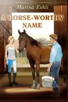 A Horse-Worthy Name: small format 1534923519 Book Cover