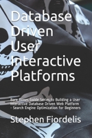 Database Driven User Interactive Platforms: Bare Bones Guide Series to Building a User Interactive Database Driven Web Platform - Search Engine Optimization for Beginners B0863V38DG Book Cover