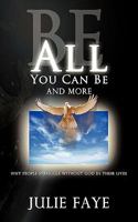 Be All You Can Be and More:: Why People Struggle without God in Their Lives 1434395421 Book Cover