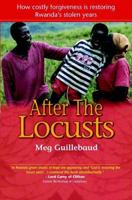 After the Locusts: How Costly Forgiveness Is Restoring Rwanda's Stolen Years 0825460913 Book Cover