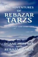 The Adventures of Rebazar Tarzs:The Greatest Love Story Ever 1436346010 Book Cover
