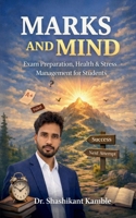 Marks and Mind: Exam preparation,Health and Stress management B0GPY1Q8SB Book Cover
