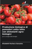 Produzione biologica di pomodori sotto tetto con stimolanti agro-biologici 6207025571 Book Cover