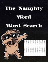 The Naughty Word Word Search: An Adult Word Search Book Raunchy Gag Gift B088LB6LDT Book Cover