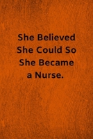 She Believed She Could So She Became a Nurse: Lined Journal Medical Notebook To Write in 1673986234 Book Cover