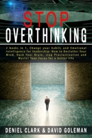 Stop Overthinking: 2 books in 1, Change your habits and Emotional Intelligence for leadership: How to Declutter Your Mind, Hack Your Brain, stop Procrastination and Master Your Focus for a better life 1801324018 Book Cover