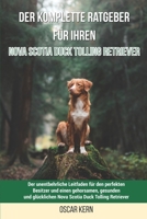 Der komplette Ratgeber für Ihren Nova Scotia Duck Tolling Retriever: Der unentbehrliche Leitfaden für den perfekten Besitzer und einen gehorsamen, ... Duck Tolling Retriever B099BVPW1H Book Cover