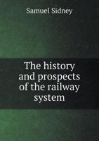 The History and Prospects of the Railway System 5518810229 Book Cover