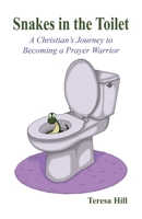 Snakes in the Toilet: A Christian's Journey to Becoming a Prayer Warrior 1630733792 Book Cover