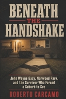 Beneath the Handshake: John Wayne Gacy, Norwood Park, and the Survivor Who Forced a Suburb to See B0H5SH8WMT Book Cover