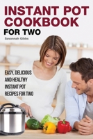 Instant Pot Cookbook for Two: Easy, Delicious and Healthy Instant Pot Recipes for Two B0B4BDQTHM Book Cover