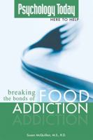 Psychology Today: Breaking the Bonds of Food Addiction 1592572928 Book Cover