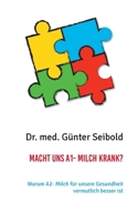 Macht uns A1- Milch krank?: Warum A2- Milch für unsere Gesundheit vermutlich besser ist 3751932070 Book Cover