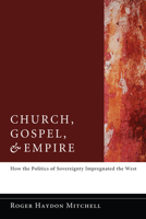 Church, Gospel, and Empire 1610977440 Book Cover