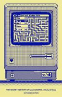 The Secret History of Mac Gaming: Expanded Edition 1838458514 Book Cover