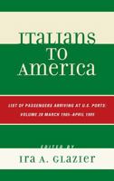 Italians to America: March 1905 - April 1905: Lists of Passengers Arriving at U.S. Ports 0810878798 Book Cover