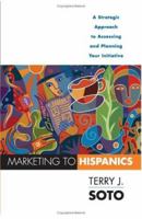 Marketing to Hispanics: A Strategic Approach to Assessing and Planning Your Initiative 1419502786 Book Cover
