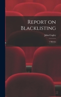 Report on Blacklisting (The Arno Press Cinema Program. the Literature of Cinema) 1018117539 Book Cover