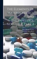 The Elements Of Materia Medica And Therapeutics, Volume 2, Part 2 1022338994 Book Cover